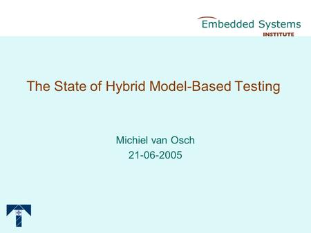 The State of Hybrid Model-Based Testing Michiel van Osch 21-06-2005.