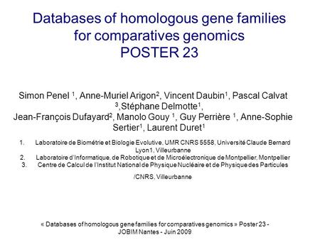 « Databases of homologous gene families for comparatives genomics » Poster 23 - JOBIM Nantes - Juin 2009 Databases of homologous gene families for comparatives.