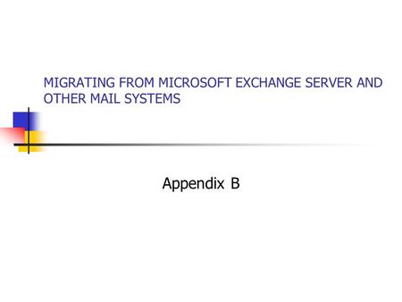 MIGRATING FROM MICROSOFT EXCHANGE SERVER AND OTHER MAIL SYSTEMS Appendix B.