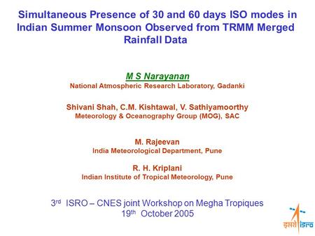 Simultaneous Presence of 30 and 60 days ISO modes in Indian Summer Monsoon Observed from TRMM Merged Rainfall Data M S Narayanan National Atmospheric Research.