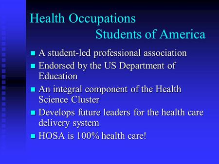 Health Occupations Students of America A student-led professional association A student-led professional association Endorsed by the US Department of Education.