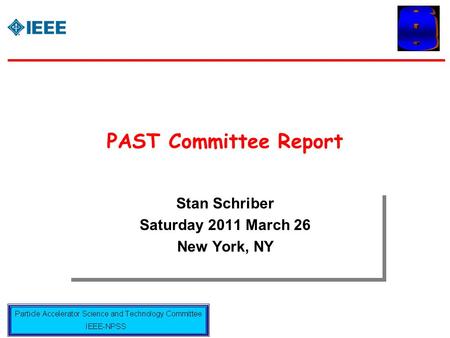PAST Committee Report Stan Schriber Saturday 2011 March 26 New York, NY Stan Schriber Saturday 2011 March 26 New York, NY.