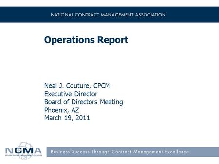 Operations Report Neal J. Couture, CPCM Executive Director Board of Directors Meeting Phoenix, AZ March 19, 2011.