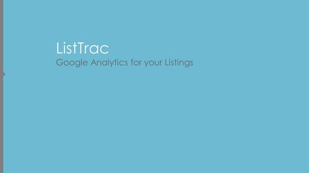 ListTrac Google Analytics for your Listings. ‘Monitoring’ code placed in all real estate websites receiving a listing feed from the MLS – including the.