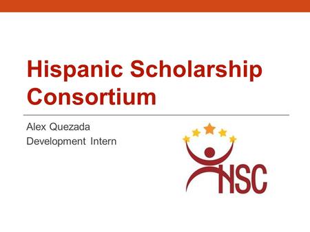 Hispanic Scholarship Consortium Alex Quezada Development Intern.