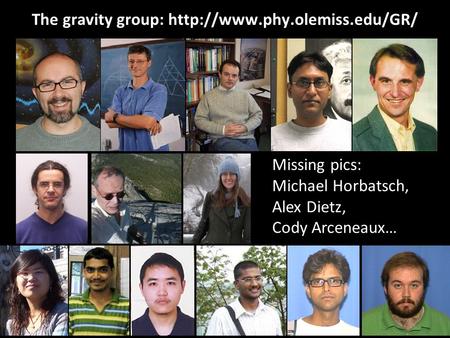 The gravity group:  Missing pics: Michael Horbatsch, Alex Dietz, Cody Arceneaux…