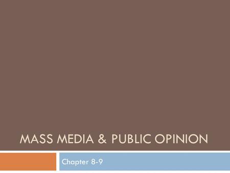 MASS MEDIA & PUBLIC OPINION Chapter 8-9. Public Opinion  Public opinion  Attitudes held by a significant number of people concerning political issues.