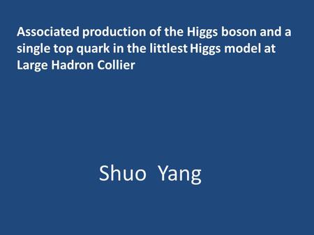 Associated production of the Higgs boson and a single top quark in the littlest Higgs model at Large Hadron Collier Shuo Yang.