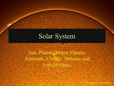 Solar System Sun, Planets, Minor Planets, Asteroids, Comets, Meteors and Lots of Space