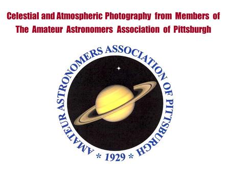 Celestial and Atmospheric Photography from Members of The Amateur Astronomers Association of Pittsburgh.
