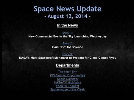 Space News Update - August 12, 2014 - In the News Story 1: New Commercial Eye in the Sky Launching Wednesday Story 2: Gaia: ‘Go’ for Science Story 3: Story.
