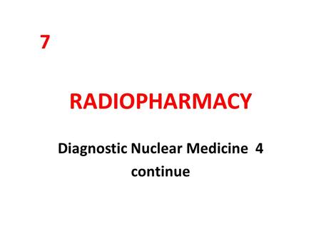 RADIOPHARMACY Diagnostic Nuclear Medicine 4 continue 7.