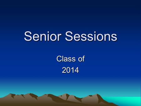 Senior Sessions Class of 2014. 2 Grad Requirements Class of 2014 English - 40 credits World Civilization – 10 credits US History – 10 credits American.