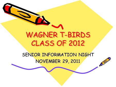 WAGNER T-BIRDS CLASS OF 2012 SENIOR INFORMATION NIGHT NOVEMBER 29, 2011.