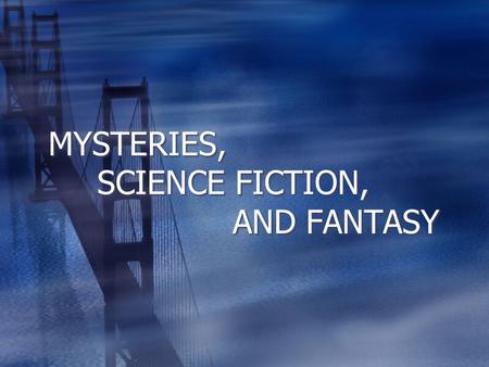 MYSTERIES, SCIENCE FICTION, AND FANTASY. MYSTERY SETTINGS  Time period doesn’t matter, but, remember, the farther back in time you go, the fewer crime.