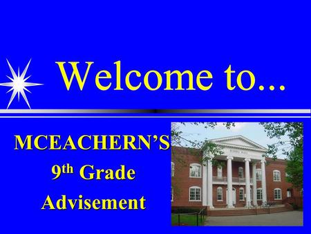 Welcome to... MCEACHERN’S 9 th Grade Advisement. 9th GRADE ADVISEMENT You should have received:  Pink registration form  4 year plan  Course offerings.