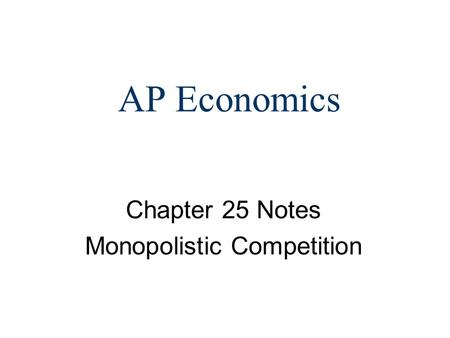 AP Economics Chapter 25 Notes Monopolistic Competition.