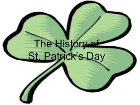 The History of St. Patrick’s Day. M. Greene2 St. Patrick’s Day… Honors the Patron saint of Ireland, St. Patrick Is celebrated on March 17 th every year,