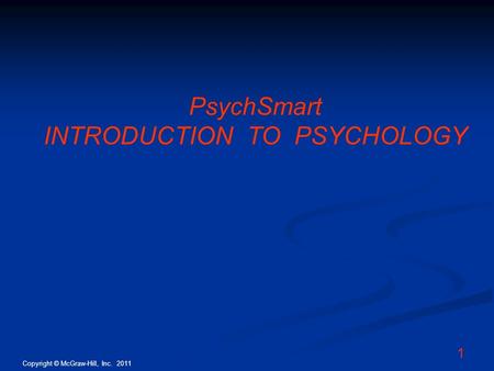 Copyright © McGraw-Hill, Inc. 2011 1 PsychSmart INTRODUCTION TO PSYCHOLOGY.