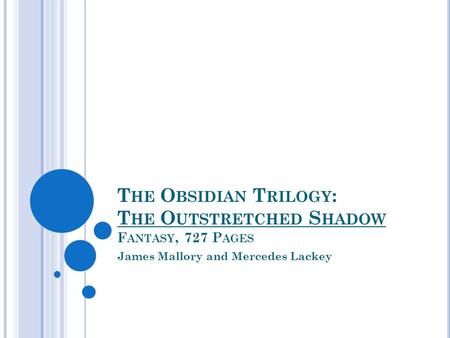 T HE O BSIDIAN T RILOGY : T HE O UTSTRETCHED S HADOW F ANTASY, 727 P AGES James Mallory and Mercedes Lackey.