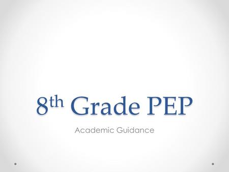 8 th Grade PEP Academic Guidance. School of Choice Which High School should I choose?