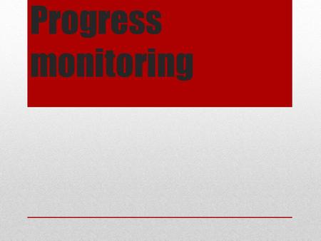 Progress monitoring. Progress Monitoring Create a common template for all of your general education teachers using Excel or another similar program Befriend.