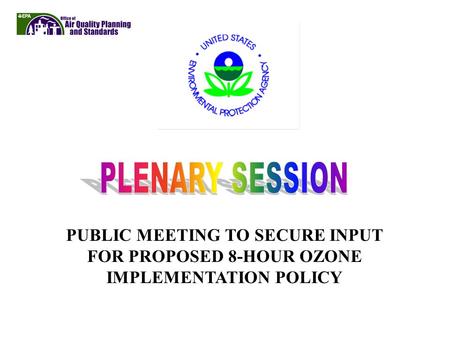 PUBLIC MEETING TO SECURE INPUT FOR PROPOSED 8-HOUR OZONE IMPLEMENTATION POLICY.