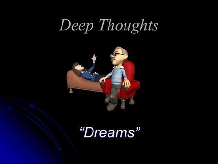 Deep Thoughts “Dreams” Directions After reading the following prompt regarding the symbolic meaning of our dreams, write a 500 word or more response.