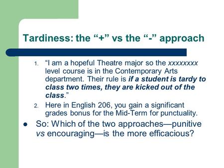 Tardiness: the “+” vs the “-” approach 1. “I am a hopeful Theatre major so the xxxxxxxx level course is in the Contemporary Arts department. Their rule.