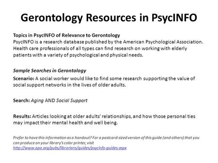 Gerontology Resources in PsycINFO Topics in PsycINFO of Relevance to Gerontology PsycINFO is a research database published by the American Psychological.