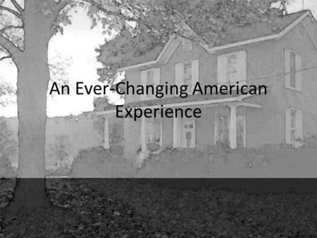 An Ever-Changing American Experience. Self Reflections Pick up the sheet provided and prepare to move outside for class. Using the questions provided,