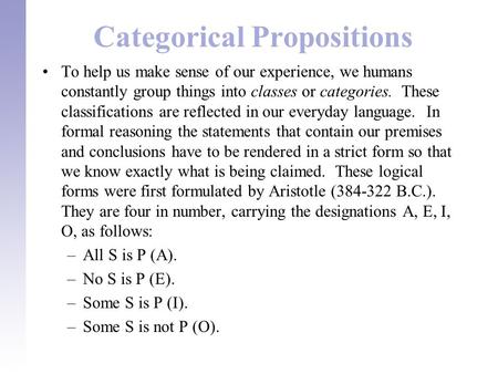 Categorical Propositions To help us make sense of our experience, we humans constantly group things into classes or categories. These classifications are.