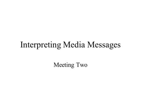 Interpreting Media Messages Meeting Two Intertextuality and Self-Construction INTERTEXTUALITY All texts contain other texts Media discourse is qualitatively.