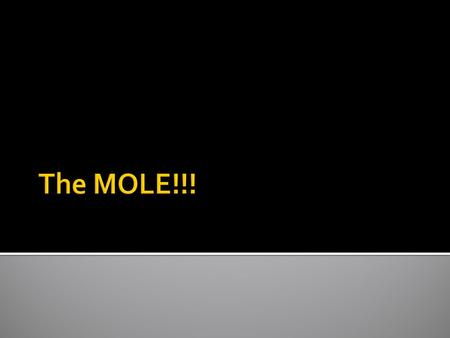 The mole is one of the big concepts of Chemistry. The mole is a counting number, just like 1 dozen = 12 things 1 score = 20 things 1 ream = 500 things.