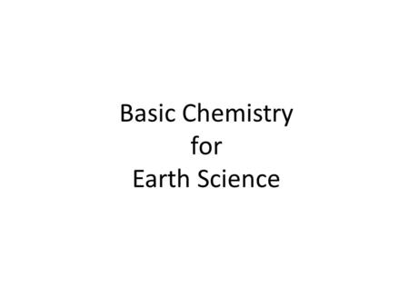 Basic Chemistry for Earth Science. The Periodic Table.