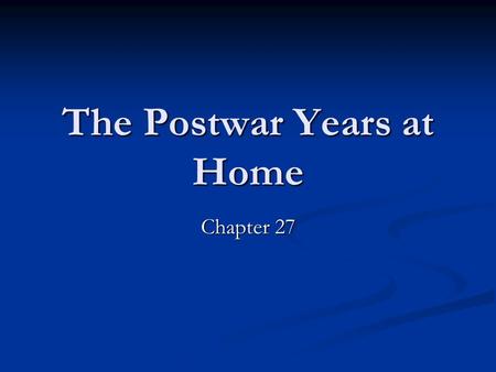 The Postwar Years at Home Chapter 27. Businesses Reorganize Per capita income up Per capita income up GNP doubles GNP doubles Economic growth Economic.