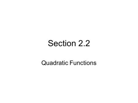 Section 2.2 Quadratic Functions.