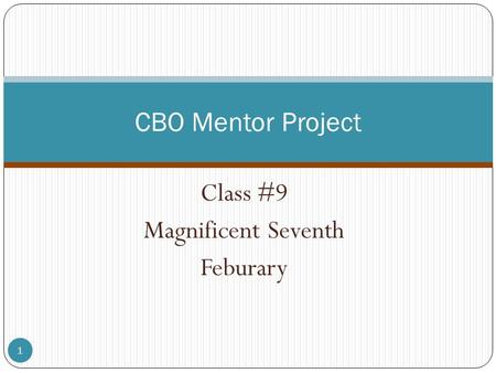 Class #9 Magnificent Seventh Feburary 1 CBO Mentor Project.