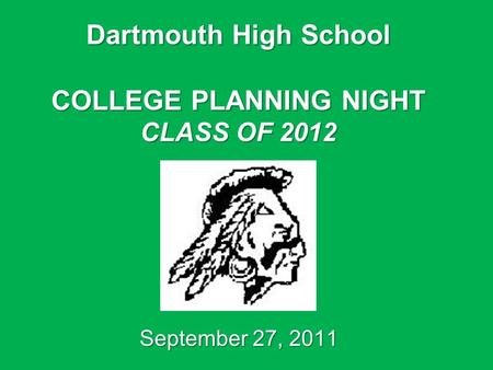 Dartmouth High School COLLEGE PLANNING NIGHT CLASS OF 2012