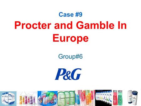 Case #9 Procter and Gamble In Europe Group#6