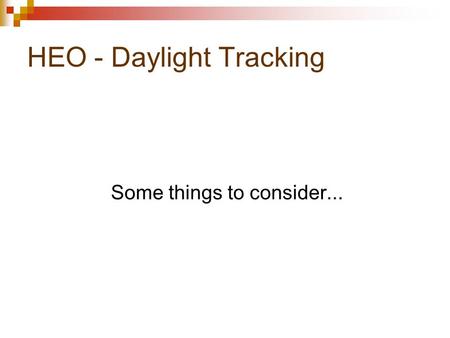 HEO - Daylight Tracking Some things to consider...