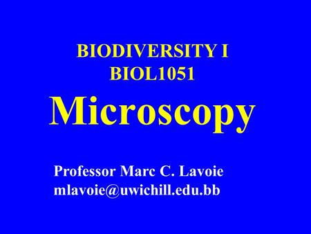 BIODIVERSITY I BIOL1051 Microscopy Professor Marc C. Lavoie