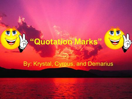 “Quotation Marks” By: Krystal, Cyrous, and Demarius.