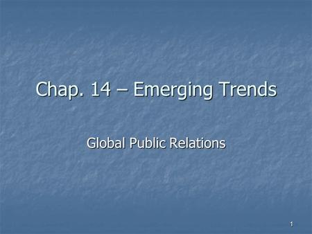 Chap. 14 – Emerging Trends Global Public Relations 1.