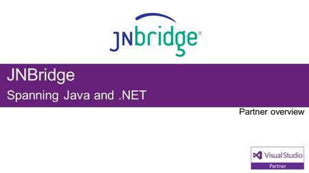 JNBridge Spanning Java and.NET. Visual Studio Industry Partner JNBridge NEXT STEPS Contact us at: Bridge anything Java to.NET, bridge.