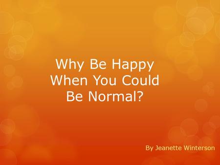 Why Be Happy When You Could Be Normal? By Jeanette Winterson.