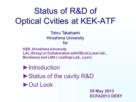 Status of R&D of Optical Cvities at KEK-ATF ►Introduction ►Status of the cavity R&D ►Out Look KEK, Hiroshima University LAL (Orsay) in Collaboration withCELIA.