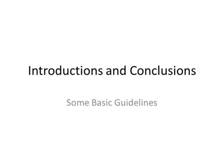 Introductions and Conclusions Some Basic Guidelines.