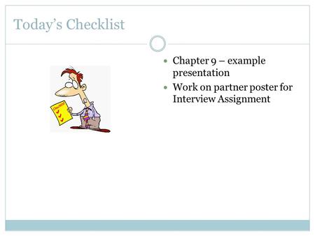 Today’s Checklist Chapter 9 – example presentation Work on partner poster for Interview Assignment.