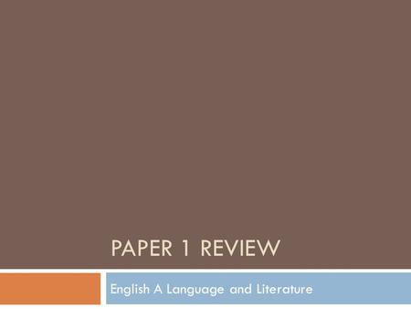 PAPER 1 REVIEW English A Language and Literature.